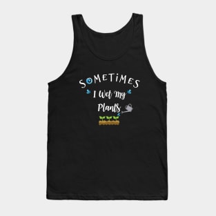 Sometimes I Wet My Plants, Garden Gardener Gift Tank Top